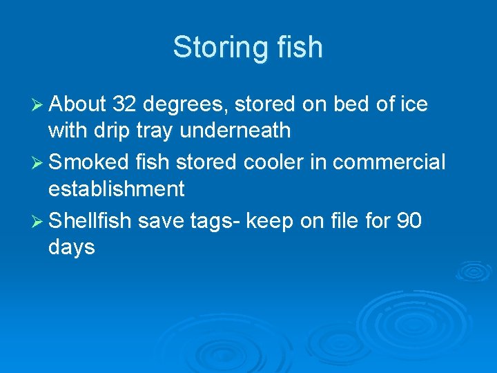 Storing fish Ø About 32 degrees, stored on bed of ice with drip tray
