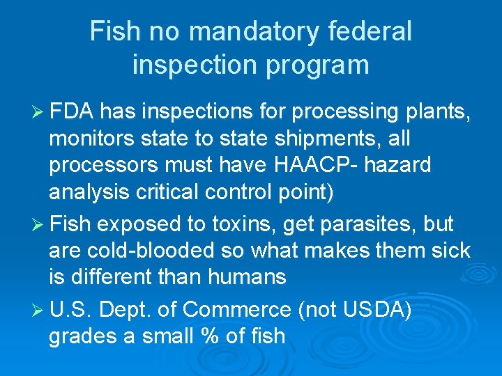 Fish no mandatory federal inspection program Ø FDA has inspections for processing plants, monitors