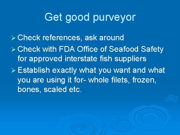 Get good purveyor Ø Check references, ask around Ø Check with FDA Office of