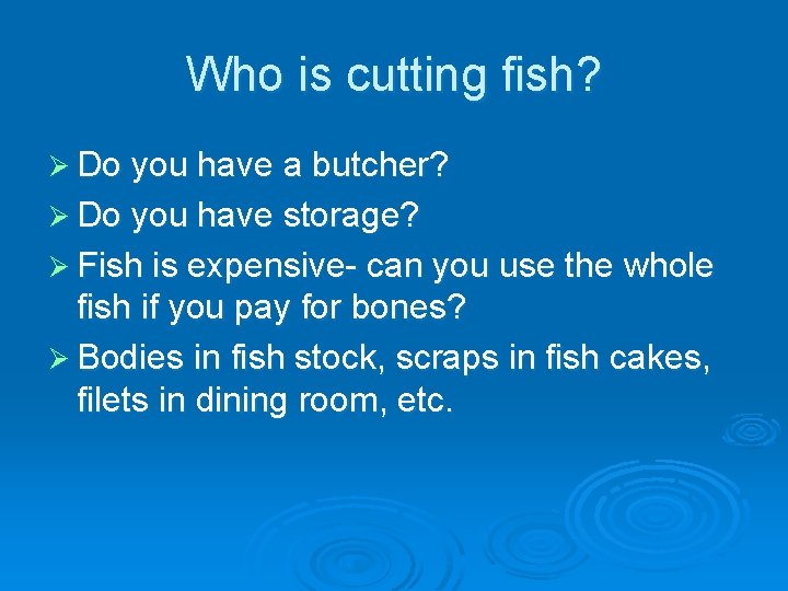 Who is cutting fish? Ø Do you have a butcher? Ø Do you have
