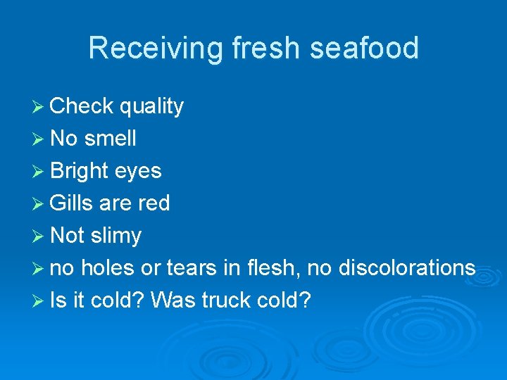 Receiving fresh seafood Ø Check quality Ø No smell Ø Bright eyes Ø Gills