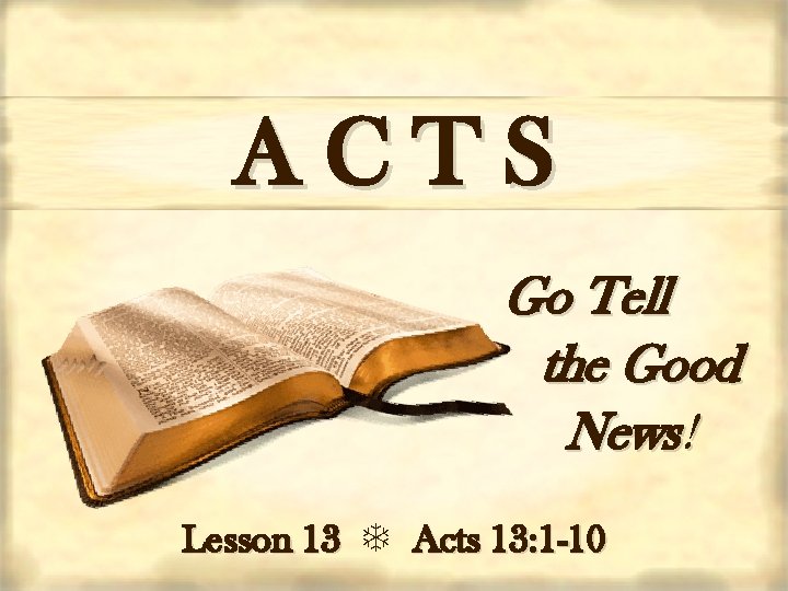 ACTS Go Tell the Good News! Lesson 13 Acts 13: 1 -10 