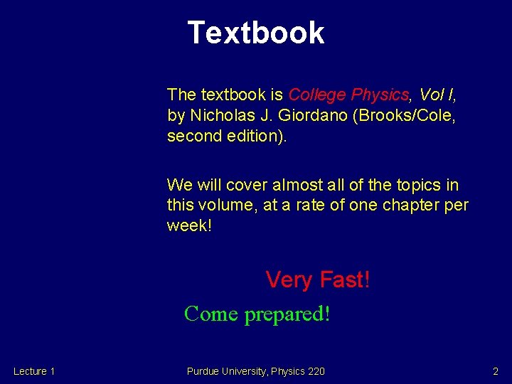 Textbook The textbook is College Physics, Vol I, by Nicholas J. Giordano (Brooks/Cole, second