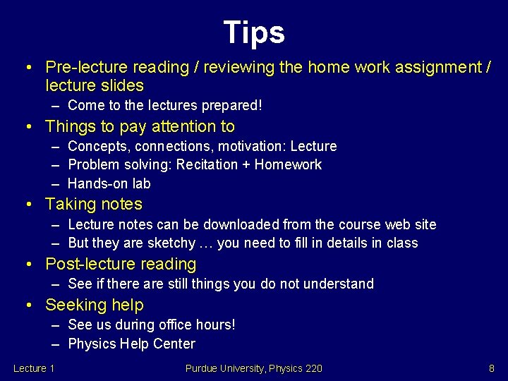 Tips • Pre-lecture reading / reviewing the home work assignment / lecture slides –