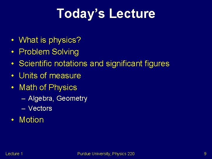 Today’s Lecture • • • What is physics? Problem Solving Scientific notations and significant