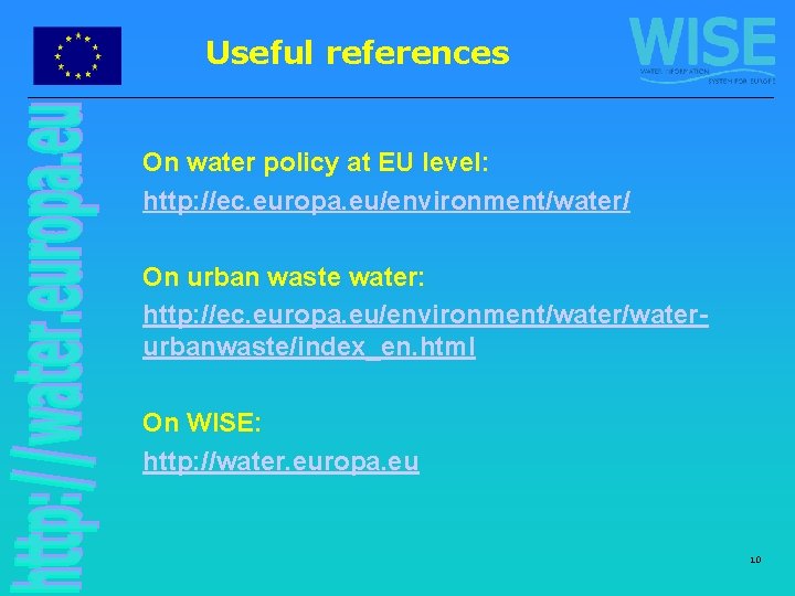 Useful references On water policy at EU level: http: //ec. europa. eu/environment/water/ On urban