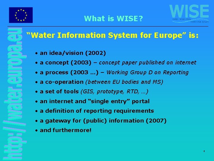 What is WISE? “Water Information System for Europe” is: • an idea/vision (2002) •