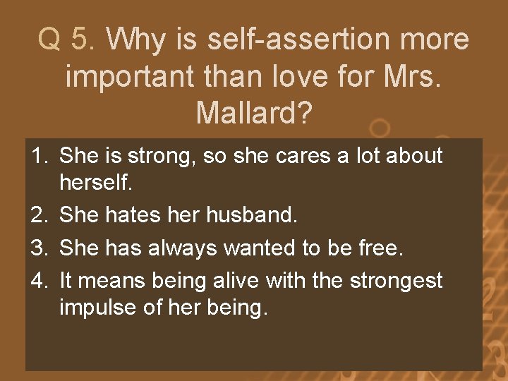 Q 5. Why is self-assertion more important than love for Mrs. Mallard? 1. She