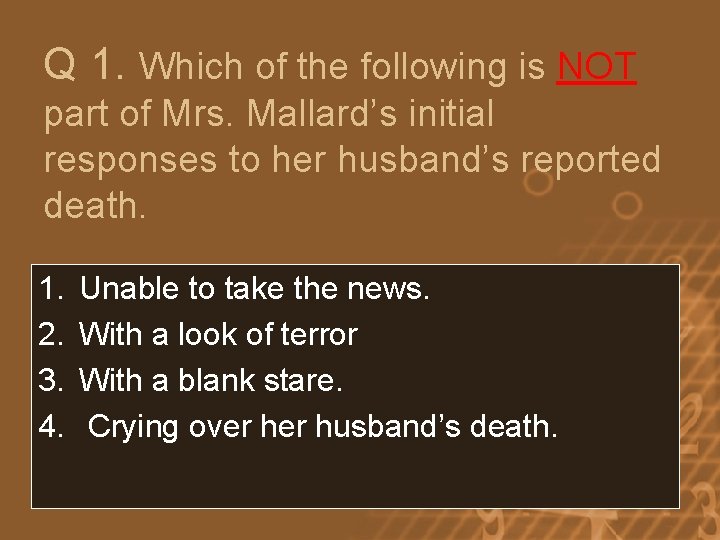 Q 1. Which of the following is NOT part of Mrs. Mallard’s initial responses