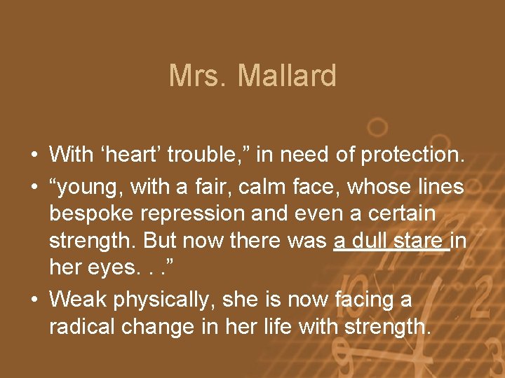 Mrs. Mallard • With ‘heart’ trouble, ” in need of protection. • “young, with