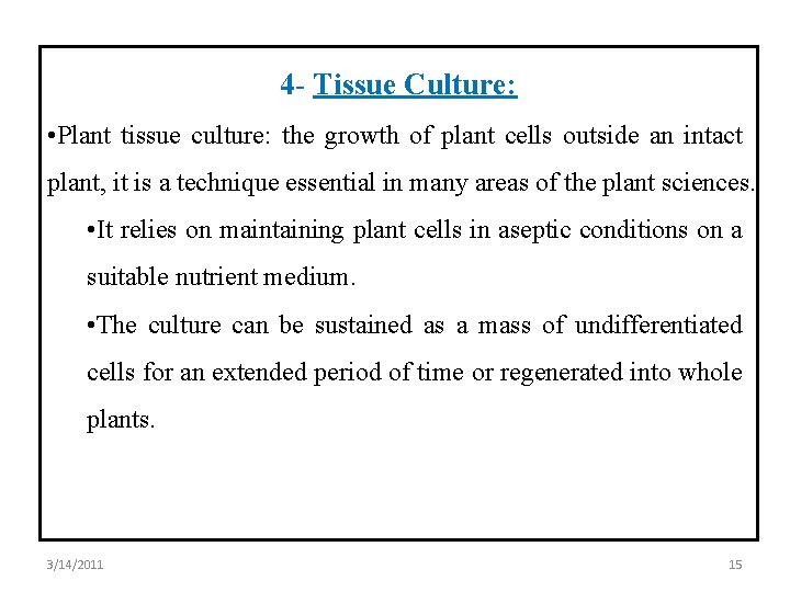 4 - Tissue Culture: • Plant tissue culture: the growth of plant cells outside