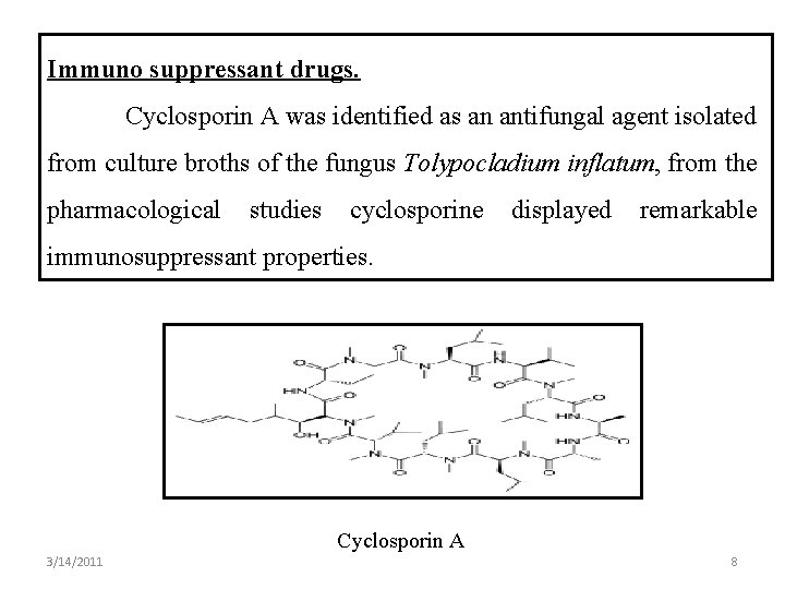 Immuno suppressant drugs. Cyclosporin A was identified as an antifungal agent isolated from culture
