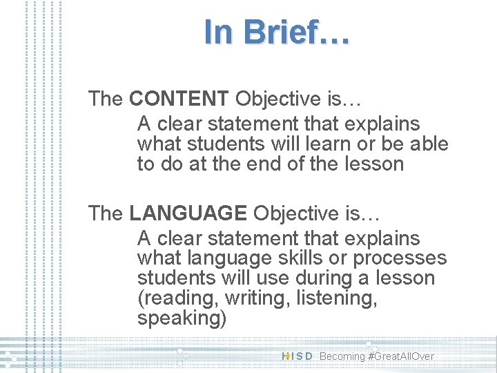 In Brief… The CONTENT Objective is… A clear statement that explains what students will In Brief… The CONTENT Objective is… A clear statement that explains what students will