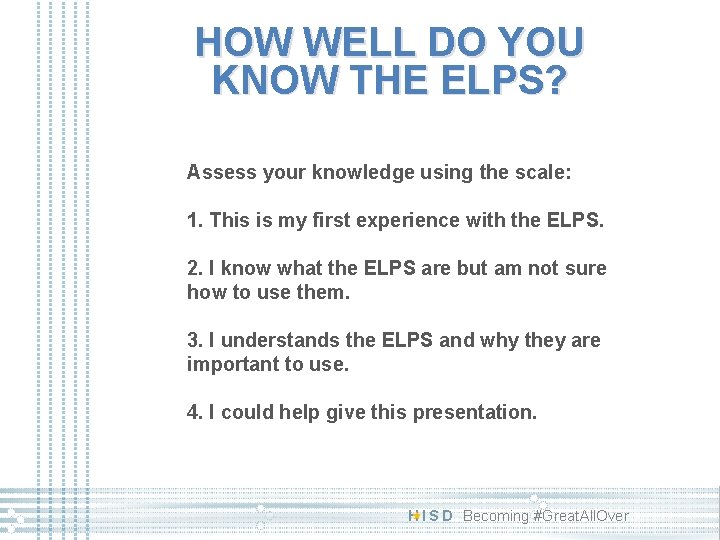 HOW WELL DO YOU KNOW THE ELPS? Assess your knowledge using the scale: 1. HOW WELL DO YOU KNOW THE ELPS? Assess your knowledge using the scale: 1.
