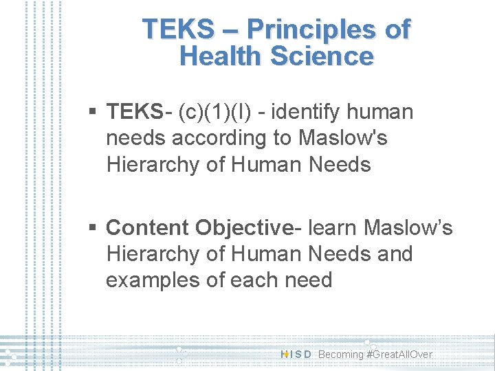 TEKS – Principles of Health Science § TEKS- (c)(1)(I) - identify human needs according TEKS – Principles of Health Science § TEKS- (c)(1)(I) - identify human needs according