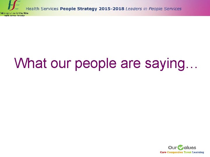 What our people are saying… 