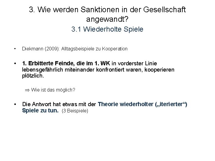 3. Wie werden Sanktionen in der Gesellschaft angewandt? 3. 1 Wiederholte Spiele • Diekmann