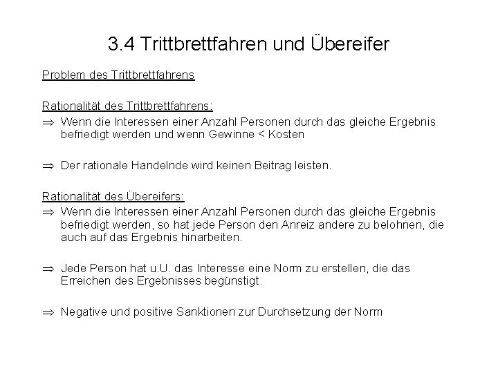 3. 4 Trittbrettfahren und Übereifer Problem des Trittbrettfahrens Rationalität des Trittbrettfahrens: Wenn die Interessen