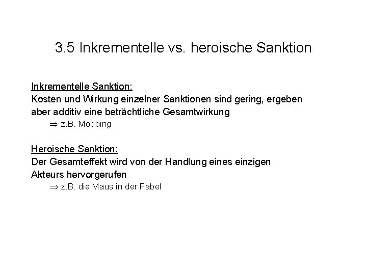 3. 5 Inkrementelle vs. heroische Sanktion Inkrementelle Sanktion: Kosten und Wirkung einzelner Sanktionen sind