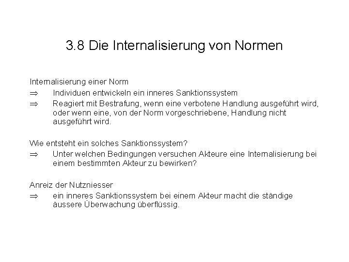 3. 8 Die Internalisierung von Normen Internalisierung einer Norm Individuen entwickeln ein inneres Sanktionssystem