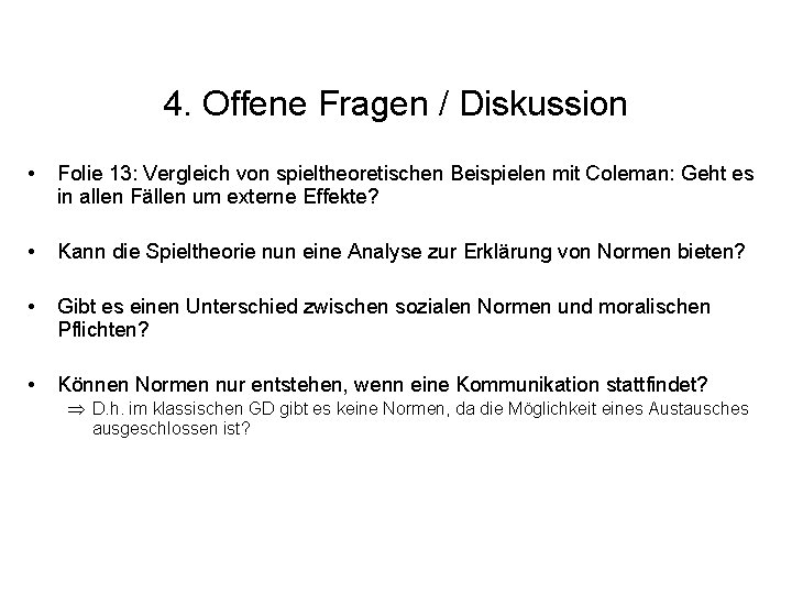 4. Offene Fragen / Diskussion • Folie 13: Vergleich von spieltheoretischen Beispielen mit Coleman: