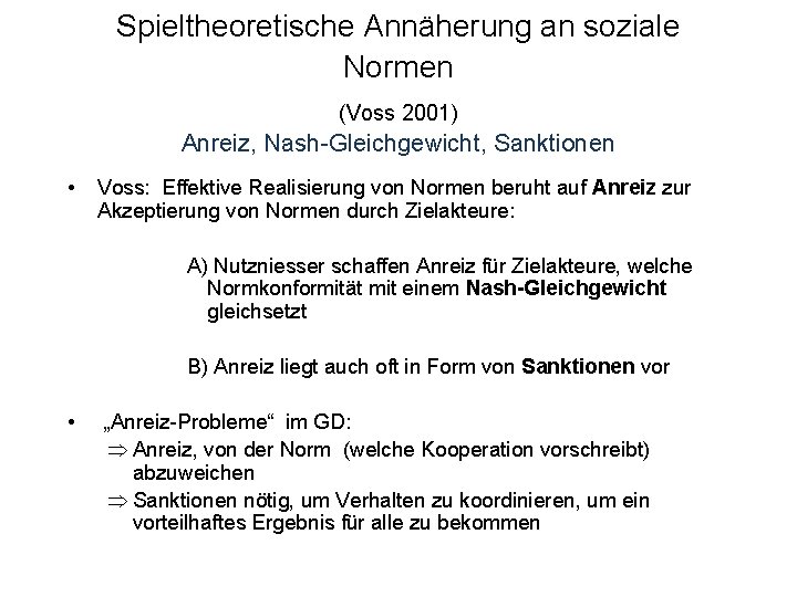 Spieltheoretische Annäherung an soziale Normen (Voss 2001) Anreiz, Nash-Gleichgewicht, Sanktionen • Voss: Effektive Realisierung