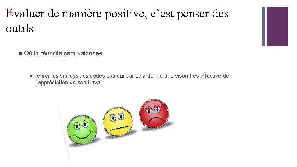 + Evaluer de manière positive, c’est penser des outils n Où la réussite sera + Evaluer de manière positive, c’est penser des outils n Où la réussite sera