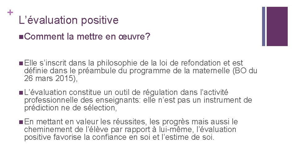 + L’évaluation positive n Comment la mettre en œuvre? n Elle s’inscrit dans la + L’évaluation positive n Comment la mettre en œuvre? n Elle s’inscrit dans la