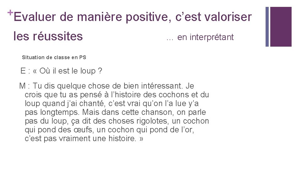 +Evaluer de manière positive, c’est valoriser les réussites … en interprétant Situation de classe +Evaluer de manière positive, c’est valoriser les réussites … en interprétant Situation de classe