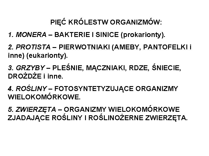 PIĘĆ KRÓLESTW ORGANIZMÓW: 1. MONERA – BAKTERIE I SINICE (prokarionty). 2. PROTISTA – PIERWOTNIAKI