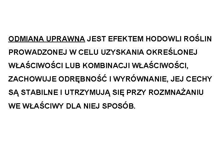 ODMIANA UPRAWNA JEST EFEKTEM HODOWLI ROŚLIN PROWADZONEJ W CELU UZYSKANIA OKREŚLONEJ WŁAŚCIWOŚCI LUB KOMBINACJI