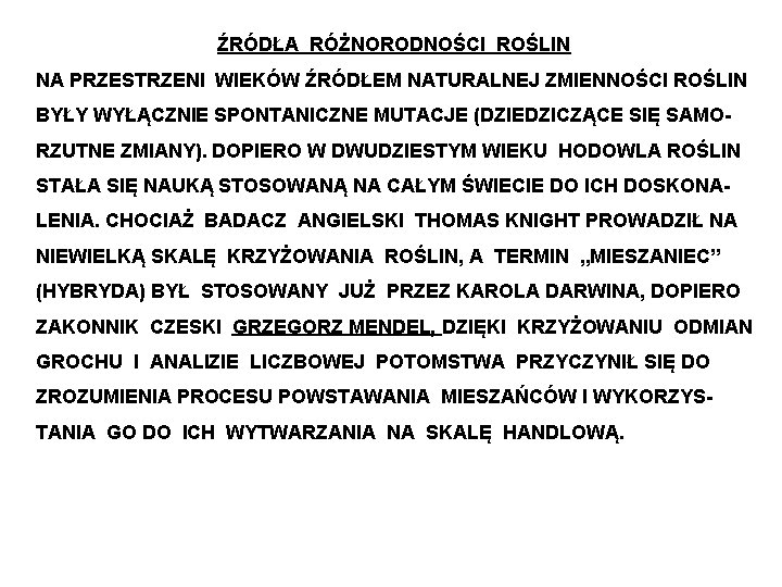 ŹRÓDŁA RÓŻNORODNOŚCI ROŚLIN NA PRZESTRZENI WIEKÓW ŹRÓDŁEM NATURALNEJ ZMIENNOŚCI ROŚLIN BYŁY WYŁĄCZNIE SPONTANICZNE MUTACJE ŹRÓDŁA RÓŻNORODNOŚCI ROŚLIN NA PRZESTRZENI WIEKÓW ŹRÓDŁEM NATURALNEJ ZMIENNOŚCI ROŚLIN BYŁY WYŁĄCZNIE SPONTANICZNE MUTACJE