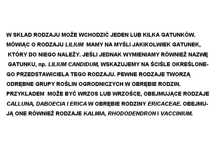 W SKŁAD RODZAJU MOŻE WCHODZIĆ JEDEN LUB KILKA GATUNKÓW. MÓWIĄC O RODZAJU LILIUM MAMY W SKŁAD RODZAJU MOŻE WCHODZIĆ JEDEN LUB KILKA GATUNKÓW. MÓWIĄC O RODZAJU LILIUM MAMY