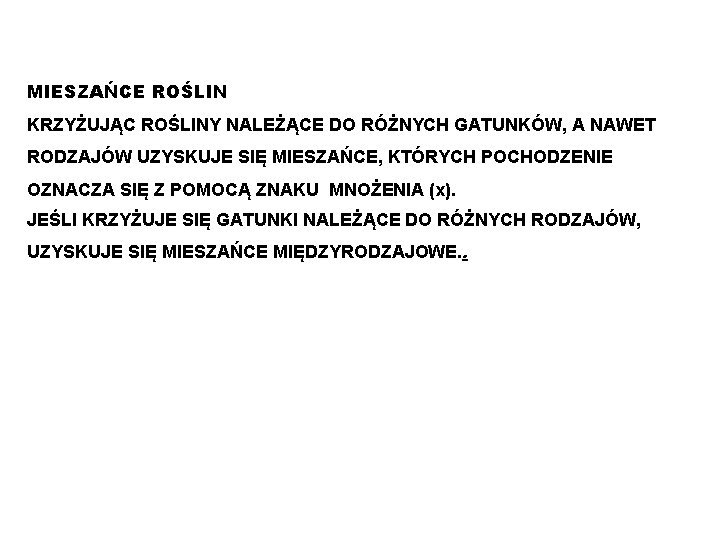 MIESZAŃCE ROŚLIN KRZYŻUJĄC ROŚLINY NALEŻĄCE DO RÓŻNYCH GATUNKÓW, A NAWET RODZAJÓW UZYSKUJE SIĘ MIESZAŃCE,