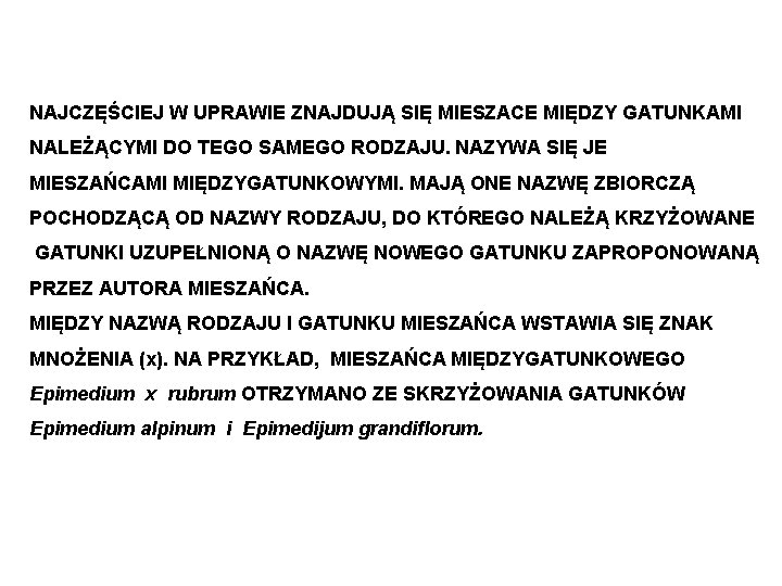 NAJCZĘŚCIEJ W UPRAWIE ZNAJDUJĄ SIĘ MIESZACE MIĘDZY GATUNKAMI NALEŻĄCYMI DO TEGO SAMEGO RODZAJU. NAZYWA