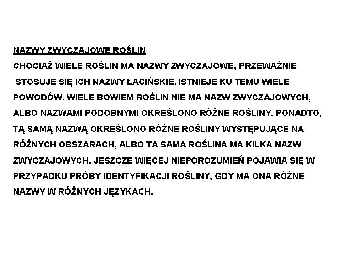 NAZWY ZWYCZAJOWE ROŚLIN CHOCIAŻ WIELE ROŚLIN MA NAZWY ZWYCZAJOWE, PRZEWAŻNIE STOSUJE SIĘ ICH NAZWY NAZWY ZWYCZAJOWE ROŚLIN CHOCIAŻ WIELE ROŚLIN MA NAZWY ZWYCZAJOWE, PRZEWAŻNIE STOSUJE SIĘ ICH NAZWY