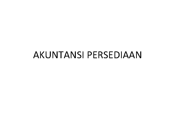 AKUNTANSI PERSEDIAAN 