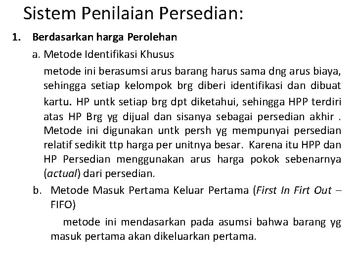 Sistem Penilaian Persedian: 1. Berdasarkan harga Perolehan a. Metode Identifikasi Khusus metode ini berasumsi