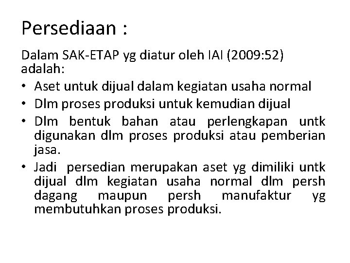 Persediaan : Dalam SAK-ETAP yg diatur oleh IAI (2009: 52) adalah: • Aset untuk