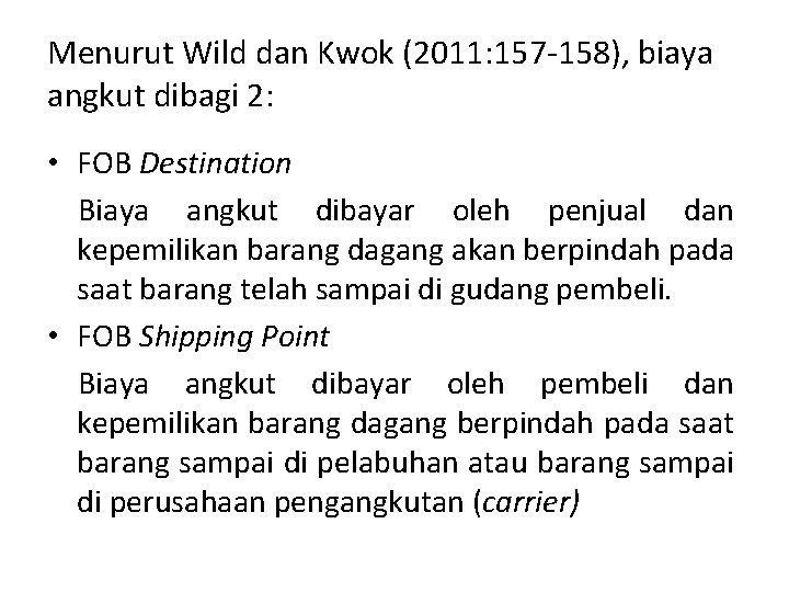 Menurut Wild dan Kwok (2011: 157 -158), biaya angkut dibagi 2: • FOB Destination