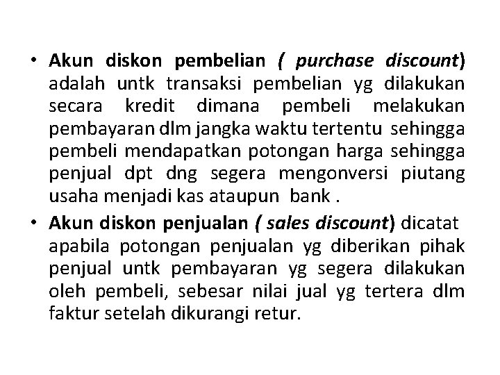  • Akun diskon pembelian ( purchase discount) adalah untk transaksi pembelian yg dilakukan