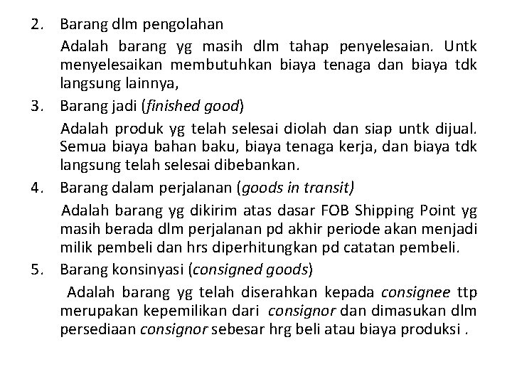 2. Barang dlm pengolahan Adalah barang yg masih dlm tahap penyelesaian. Untk menyelesaikan membutuhkan