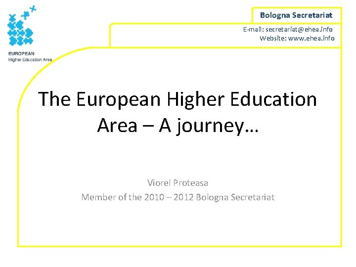 Bologna Secretariat E-mail: secretariat@ehea. info Website: www. ehea. info The European Higher Education Area