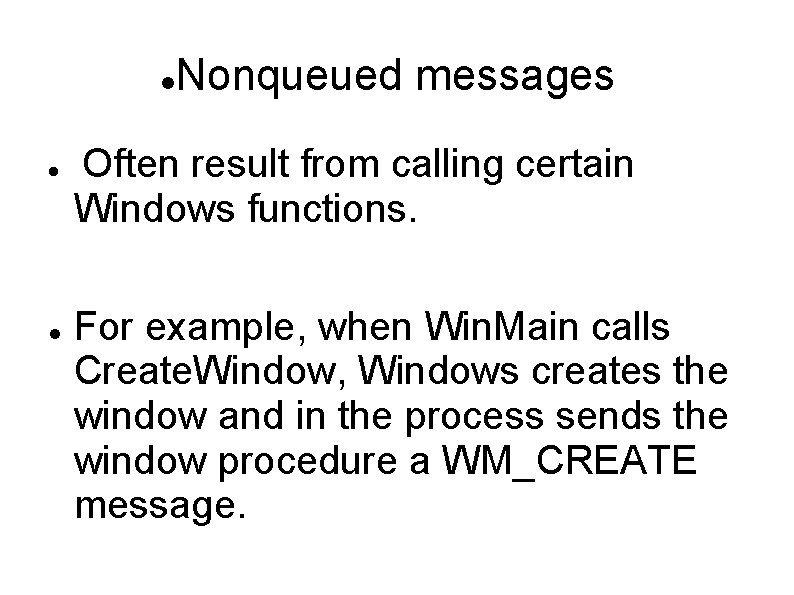  Nonqueued messages Often result from calling certain Windows functions. For example, when Win.