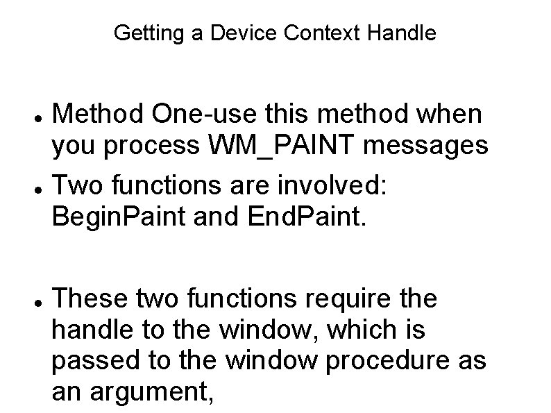 Getting a Device Context Handle Method One-use this method when you process WM_PAINT messages