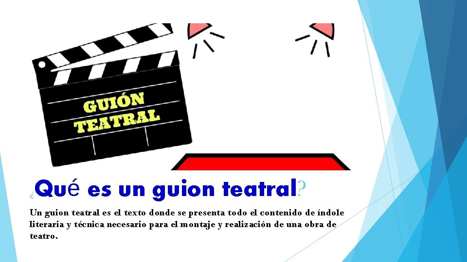 ¿ Qué es un guion teatral? Un guion teatral es el texto donde se