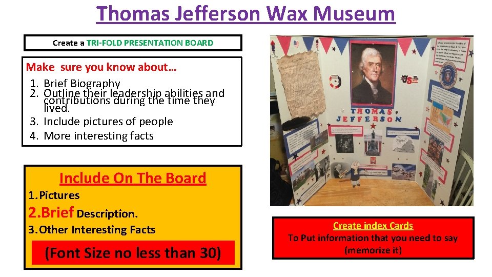 Thomas Jefferson Wax Museum Create a TRI-FOLD PRESENTATION BOARD Make sure you know about…