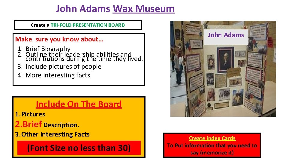 John Adams Wax Museum Create a TRI-FOLD PRESENTATION BOARD Make sure you know about…