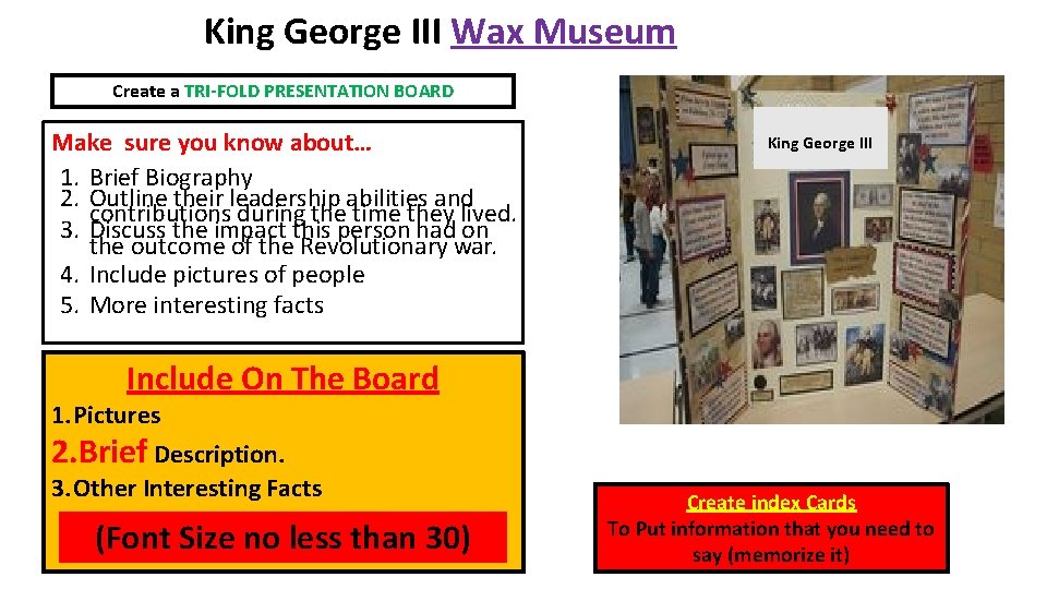 King George III Wax Museum Create a TRI-FOLD PRESENTATION BOARD Make sure you know