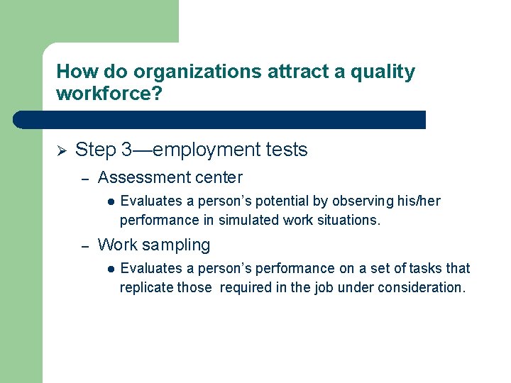 How do organizations attract a quality workforce? Ø Step 3—employment tests – Assessment center